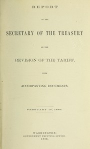 Cover of: Report of the Secretary of the Treasury on the revision of the tariff: with accompanying documents