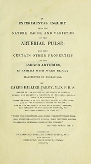Cover of: An experimental inquiry into the nature, cause, and varieties of the arterial pulse: and into certain other properties of the larger arteries, in animals with warm blood