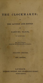 The clockmaker, or, The sayings and doings of Samuel Slick of Slickville by Thomas Chandler Haliburton