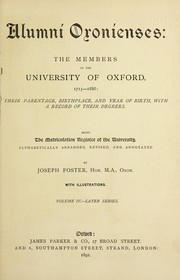 Cover of: Alumni oxonienses: the members of the University of Oxford, 1715-1886 : their parentage, birthplace, and year of birth, with a record of their degrees : alphabetically arranged, revised and annotated, by Joseph Foster