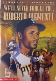 We'll Never Forget You, Roberto Clemente by Trudie Engel