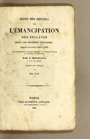 Cover of: Suite des détails sur l'émancipation des esclaves dans les colonies anglaises, pendant les années 1834 et 1835: tirés des documens officiels présentés au Parlement anglais et imprimés par son ordre