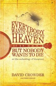 Cover of: Everybody Wants to Go to Heaven, but Nobody Wants to Die: Or the Eschatology of Bluegrass