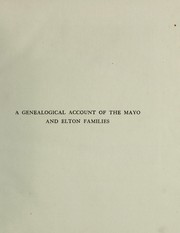 Cover of: A genealogical account of the Mayo & Elton families of Wilts and Herefordshire and some other adjoining counties, together with numerous biographical sketches: to which are added many genealogies for the most part not hitherto published of families allied by marriage to the family of Mayo and a history of the manors of Andrewes and Le Mote, in Cheshunt, Hertfordshire