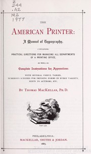 Cover of: The American printer: a manual of typography containing practical directions for managing all departments of a printing office, as well as complete instructions for apprentices ; with several useful tables, numerous schemes for imposing forms in every variety, hints to authors, etc