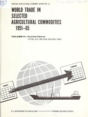 Cover of: World trade in selected agricultural commodities, 1951-65: Textile fibers : Cotton, jute, and other vegetable fibers