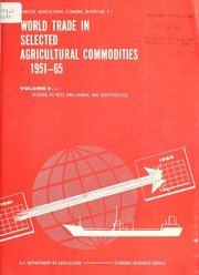 Cover of: World trade in selected agricultural commodities, 1951-65: oilseeds, oil nuts, and animal and vegetable oils