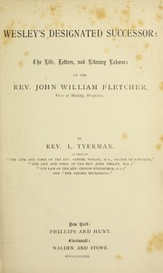 Cover of: Wesley's designated successor: the life, letters, and literary labours of the Rev. John William Fletcher.
