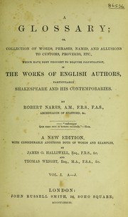 Cover of: A glossary: or, Collection of words, phrases, names, and allusions to customs, proverbs, etc., which have been thought to require illustration, in the works of English authors, particularly Shakespeare, and his contemporaries.