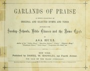 Cover of: Garlands of praise: a choice collection of original and selected hymns and tunes suitable for Sunday-schools, Bible classes and the home circle