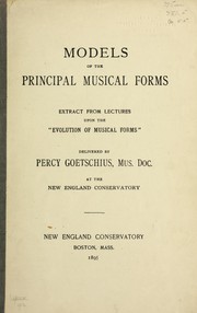Cover of: Models of the principal musical forms: extract from lectures upon the "evolution of musical forms" delivered
