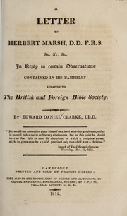 A letter to Herbert Marsh ... in reply to certain observations contained in his pamphlet relative to the British and Foreign Bible Society by Edward Daniel Clarke