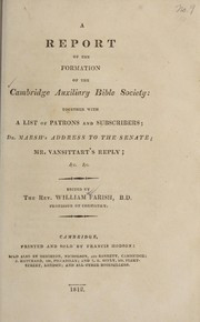 Cover of: A Report of the formation of the Cambridge Auxiliary Bible Society: together with a list of patrons and subscribers ; Dr. Marsh's address to the Senate ; Mr. Vansittart's reply; etc. etc