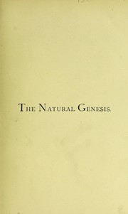 Cover of: The natural genesis: or, Second part of A book of the beginnings, containing an attempt to recover and reconstitute the lost origines of the myths and mysteries, types and symbols, religion and language, with Egypt for the mouthpiece and Africa as the birthplace.