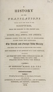 Cover of: A history of the translations which have been made of the Scriptures from the earliest to the present age throughout Europe, Asia, Africa, and America: composed chiefly with the view of ascertaining in how many new languages the British and Foreign Bible Society has been the means of preaching the Gospel. New published as an appendix to a late pamphlet entitled, An inquiry into the consequences of neglecting to give the Prayer Book with the Bible