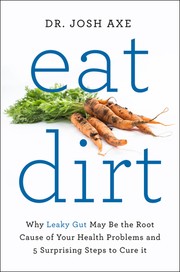 Cover of: Eat Dirt: Why Leaky Gut May Be the Root Cause of Your Health Problems and 5 Surprising Steps to Cure It