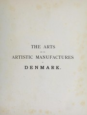 Cover of: The arts and the artistic manufactures of Denmark: with numerous illustrations