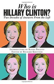 Cover of: WHO IS HILLARY CLINTON? TWO DECADES OF ANSWERS FROM THE LEFT by 