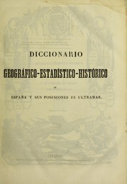 Cover of: Diccionario geogr©Łfico-estad©Ưstico-historico de Espa©ła y sus posesiones de ultramar