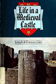 Life in a medieval castle by Joseph Gies, Frances Gies