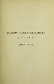 Cover of: A svrvay of London: contayning the originall, antiquity, increase, moderne estate, and description of that citie, written in the year 1598