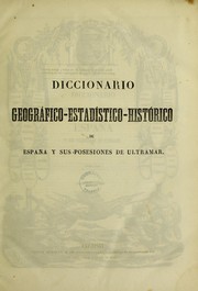 Cover of: Diccionario geogr©Łfico-estad©Ưstico-historico de Espa©ła y sus posesiones de ultramar