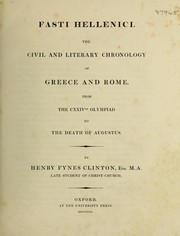 Cover of: Fasti Hellenici. The civil and literary chronology of Greece, from the earliest accounts to the death of Augustus