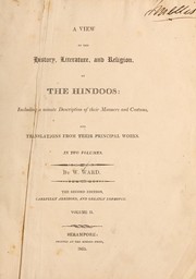 Cover of: A view of the history, literature, and mythology of the Hindoos: including a minute description of their manners and customs, and translations from their principal works ...
