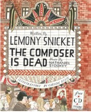The composer is dead by Lemony Snicket, Carson Ellis