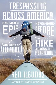 Cover of: Trespassing Across America: One Man's Epic, Never-Done-Before (and Sort of Illegal) Hike across the Heartland