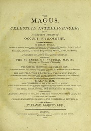 Cover of: The magus, or celestial intelligencer; being a complete system of occult philosophy. In three books: containing the antient and modern practice of the cabalistic art, natural and celestial magic, &c. ...