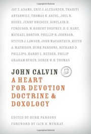 Cover of: John Calvin: a heart for devotion, doctrine, and doxology