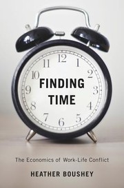 Cover of: Finding Time: The Economics of Work-life Conflict.
