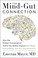 Cover of: The Mind-Gut Connection: How the Hidden Conversation Within Our Bodies Impacts Our Mood, Our Choices, and Our Overall Health