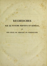Cover of: Recherches sur le système nerveux en général: et sur celui du cerveau en particulier; mémoire présenté à l'Institut de France, le 14 mars 1808; suivi d'observations sur le rapport qui en a été faite a cette compagnie par ses commissaires.
