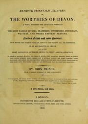 Cover of: Danmonii orientales illustres: or, The worthies of Devon : a work, wherein the lives and fortunes of the most famous divines, statesmen, swordsmen, physicians, writers, and other eminent persons, natives of that most noble province, from before the Norman conquest, down to the presentage, are memorizedin an alphabetical order, out of the most approved authors, both in print and manuscript...