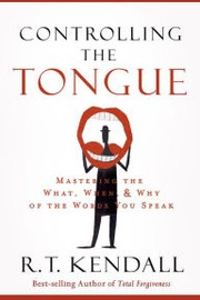 Cover of: Controlling the Tongue: Mastering the What, When, & Why of the Words You Speak
