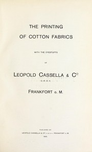 Cover of: The printing of cotton fabrics with the dyestuffs of Leopold Cassella & Co. G.M.B.H. Frankfort o. M.