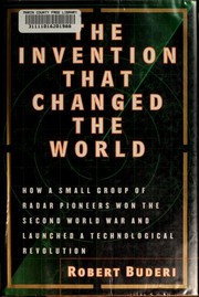 Cover of: The invention that changed the world: how a small group of radar pioneers won the Second World War and launched a technological revolution