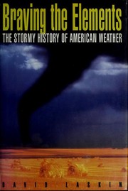 Cover of: Braving the elements: the stormy history of American weather
