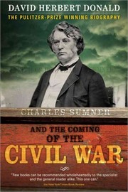 Charles Sumner And The Coming Of The Civil War by David Herbert Donald