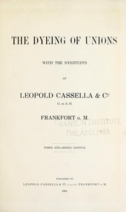 Cover of: The dyeing of unions: with the dyestuffs of Leopold Cassella & Co., G.m.b.H., Frankfort o.M.