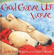 Cover of: God gave us love by Lisa Tawn Bergren
