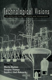 Cover of: Technological visions: the hopes and fears that shape new technologies