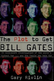 Cover of: The plot to get Bill Gates: an irreverent investigation of the world's richest man--and the people who hate him