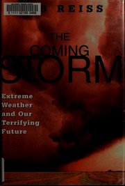 Cover of: The coming storm: extreme weather and our terrifying future