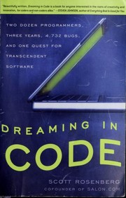 Cover of: Dreaming in code: two dozen programmers, three years, 4,732 bugs, and one quest for transcendent software