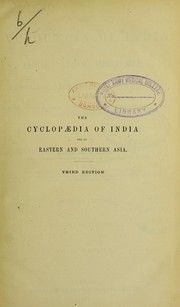 Cover of: The cyclop©Œdia of India and of Eastern and Southern Asia: commercial, industrial and scientific, products of the mineral, vegetable, and animal kingdoms, useful arts and manufactures