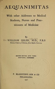 Cover of: Aequanimitas, with other addresses to medical students, nurses and practitioners of medicine