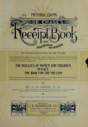 Cover of: Dr. Chase's third, last and complete receipt book and household physician, or, Practical knowledge for the people ...